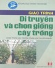 Giáo trình Di truyền và chọn giống cây trồng: Phần 1 – KS. Phạm Văn Duệ