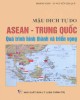 Ebook Mậu dịch tự do ASEAN - Trung Quốc, quá trình hình thành và triển vọng: Phần 1