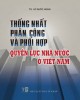 Ebook Thống nhất phân công và phối hợp quyền lực nhà nước ở Việt Nam: Phần 1