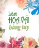 Ebook Làm hoa vải bằng tay: Phần 2 - Lê Ngọc Minh (dịch)