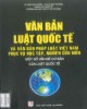 Ebook Văn bản Luật quốc tế và văn bản pháp luật Việt Nam phục vụ học tập, nghiên cứu môn một số vấn đề cơ bản của Luật quốc tế: Phần 1