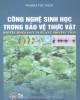Ebook Công nghệ sinh học trong bảo vệ thực vật: Phần 1 - Phạm Thị Thùy