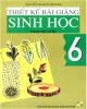 Ebook Thiết kế bài giảng Sinh học 6: Phần 1