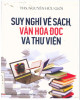 Ebook Suy nghĩ về sách, văn hóa đọc và thư viện: Phần 1