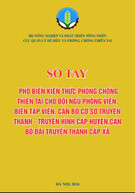Sổ tay Phổ biến kiến thức phòng chống thiên tai cho đội ngũ phóng viên, biên tập viên, cán bộ cơ sở truyền thanh – truyền hình cấp huyện và cán bộ đài truyền thanh cấp xã