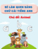 Bé làm quen bảng chữ cái tiếng Anh - Chủ đề: Animal