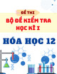 Bộ Đề Kiểm Tra Cuối Kỳ 1 Hóa 12