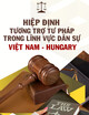 Hiệp định tương trợ tư pháp trong lĩnh vực dân sự giữa nước Cộng hòa xã hội chủ nghĩa Việt Nam và Hungary