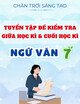 Tuyển Tập Đề Kiểm Tra Giữa Học Kì & Cuối Học Kì Chuẩn Cấu Trúc Mới - Ngữ Văn 7 (Có đáp án)